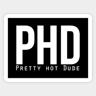 PhD (Pretty Hot Dude) Magnet